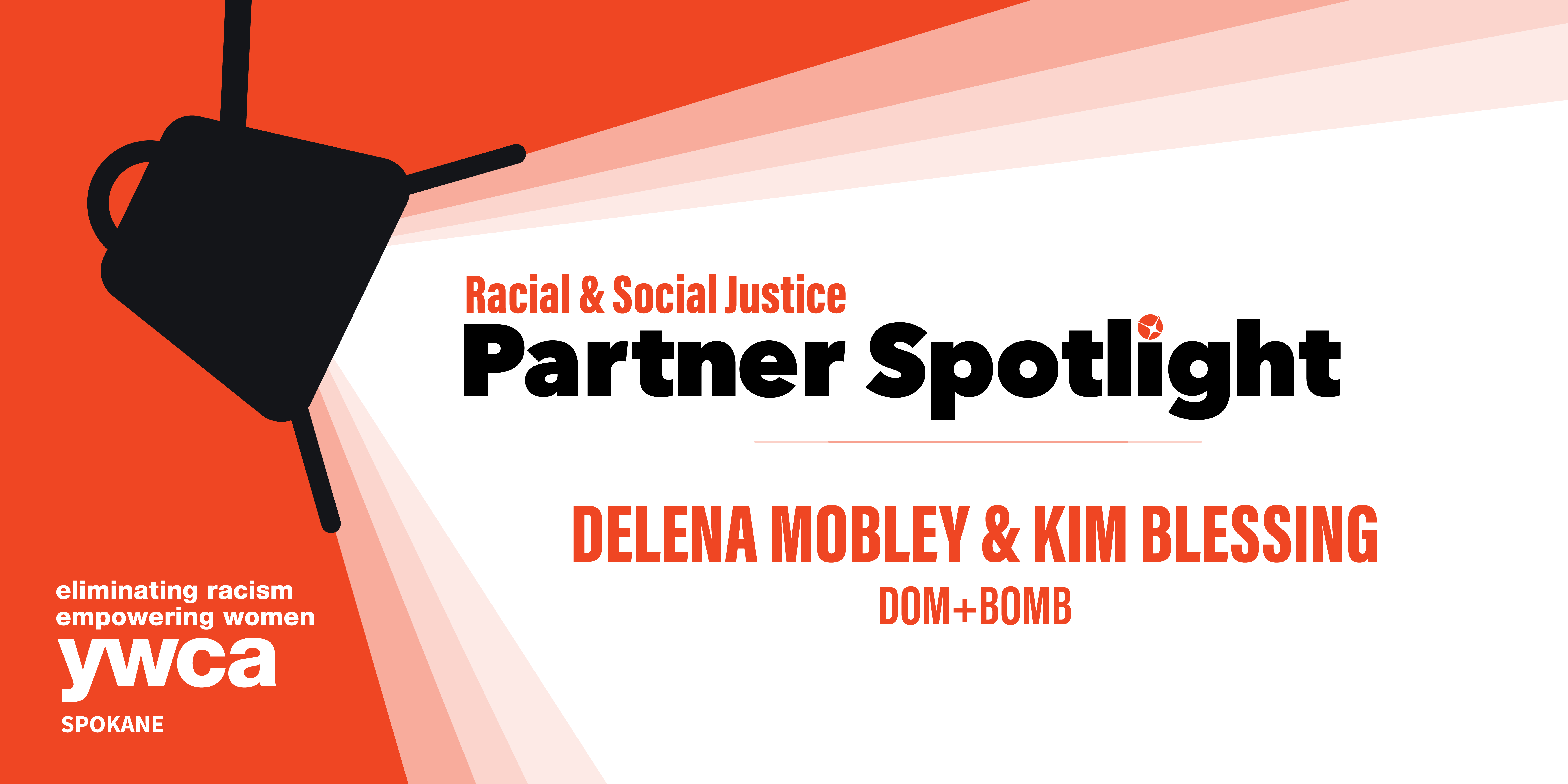 White and orange graphic that reads, " Racial & Social Justice Partner Spotlight: Delena Mobley & Kim Blessing, dom+bomb"