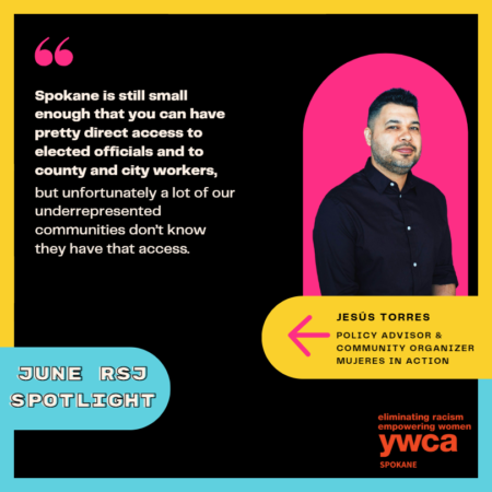 Image of Hispanic man with dark brown hair and brown eyes with black background and white text that reads, "Spokane is still small enough that you can have pretty direct access to elected officials and to county and city workers, but unfortunately a lot of our underrepresented communities don’t know they have that access." Jesús Torres is the policy advisor and community organizer for Mujeres in Action.